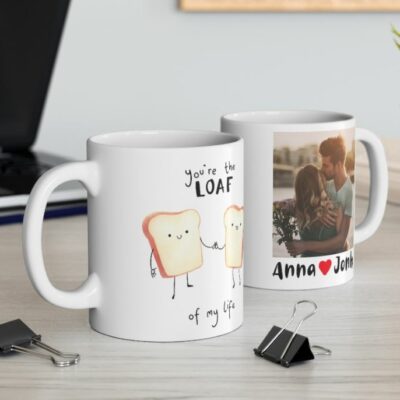 “You Are The Loaf Of My Life” Custom Mug