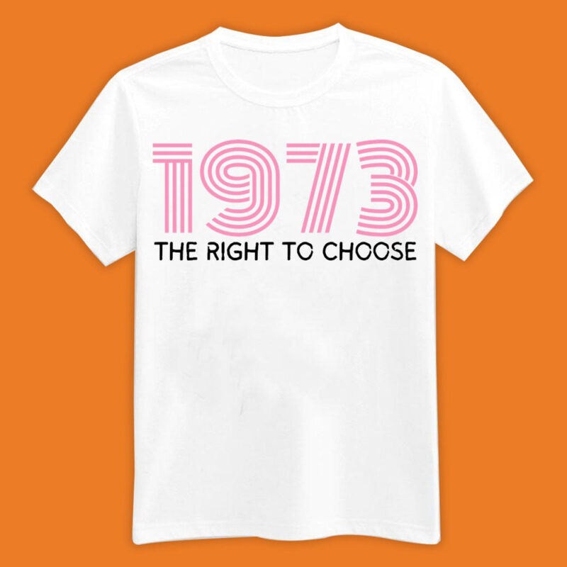 1973 Right To Chose Pro Roe Shirt