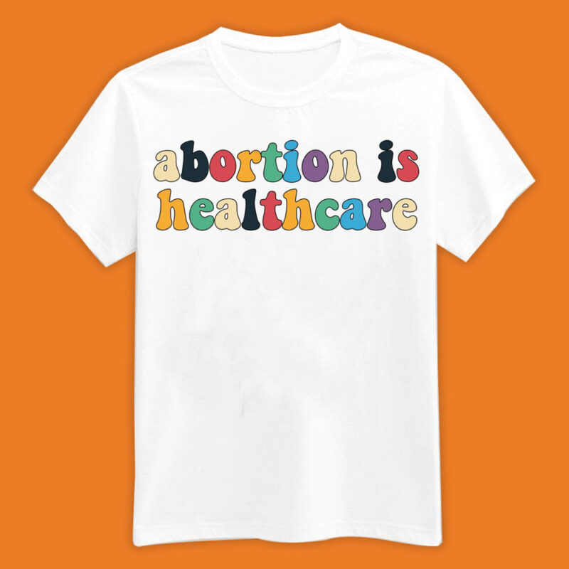 Abortion Is Healthcare White Shirt