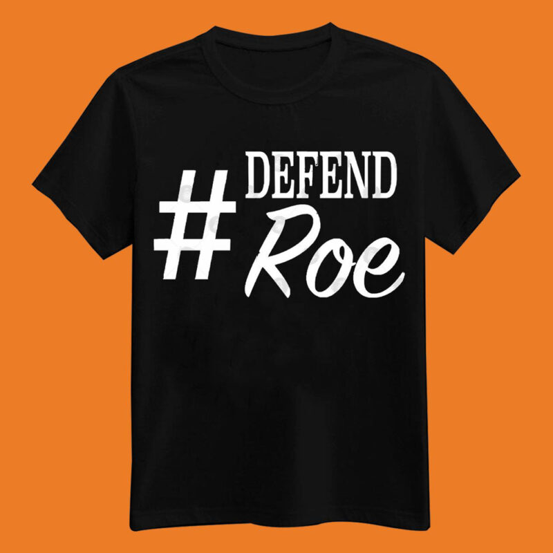 Defend Roe Hashtag Women-s Rights T-Shirt
