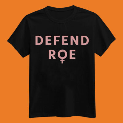 Defend Roe v. Wade – Feminist Abortion Rights Pro-Choice T-Shirt