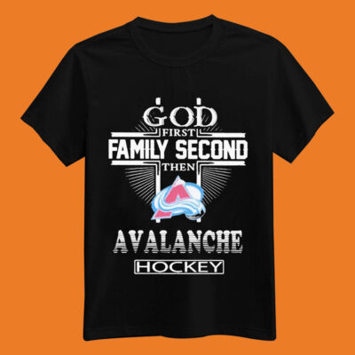 God First Family Second Then Colorado Avalanche Hockey shirt