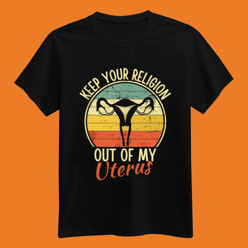 Keep Your Religion Out Of My Uterus Pro Choice Classic T-Shirt