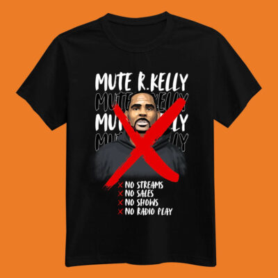 Mute R. Kelly No Streams No Sales No Shows No Radio Play Shirt