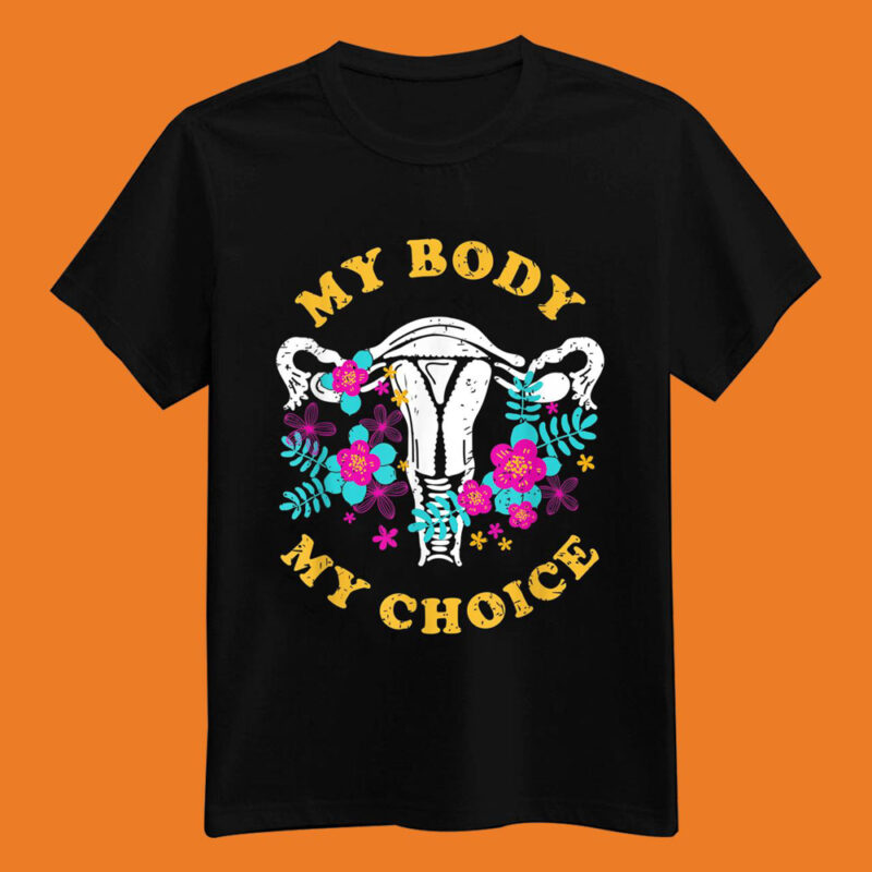 My Body My Choice Pro Abortion Rights Gift T-Shirt