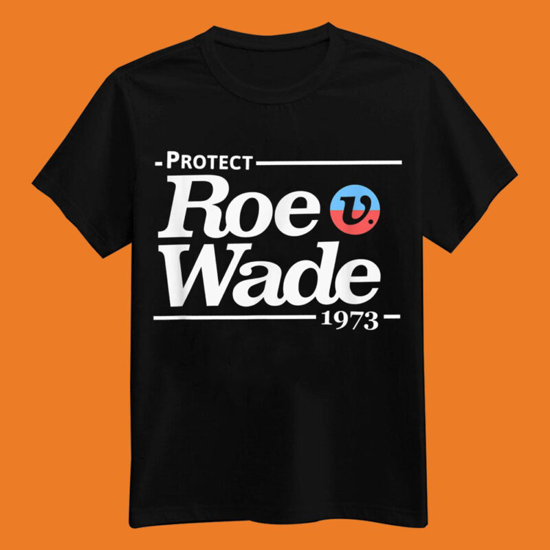 Protect Roe V Wade, Pro-Choice T-Shirt