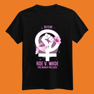 Roe V Wade – Defend T-shirt