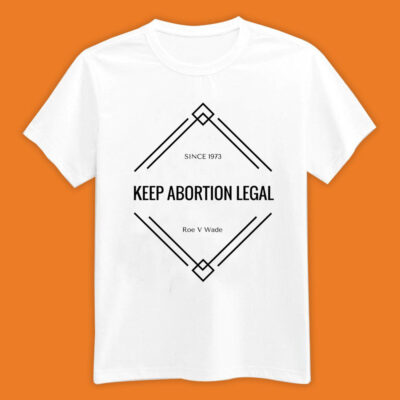 Roe vs Wade Keep Abortion Legal Protest Tee Shirt
