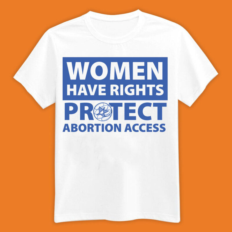 Women Have Rights Protect Abrortion Access Shirt