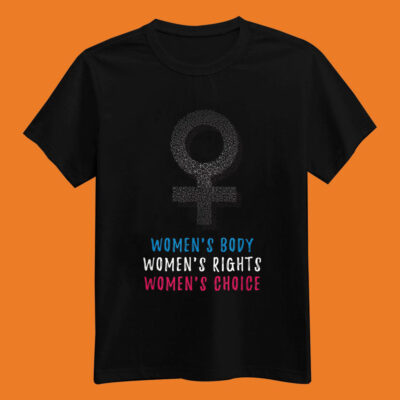 Women Rights Shirt Pro Choice Apparel Support Abortion Tee Shirt