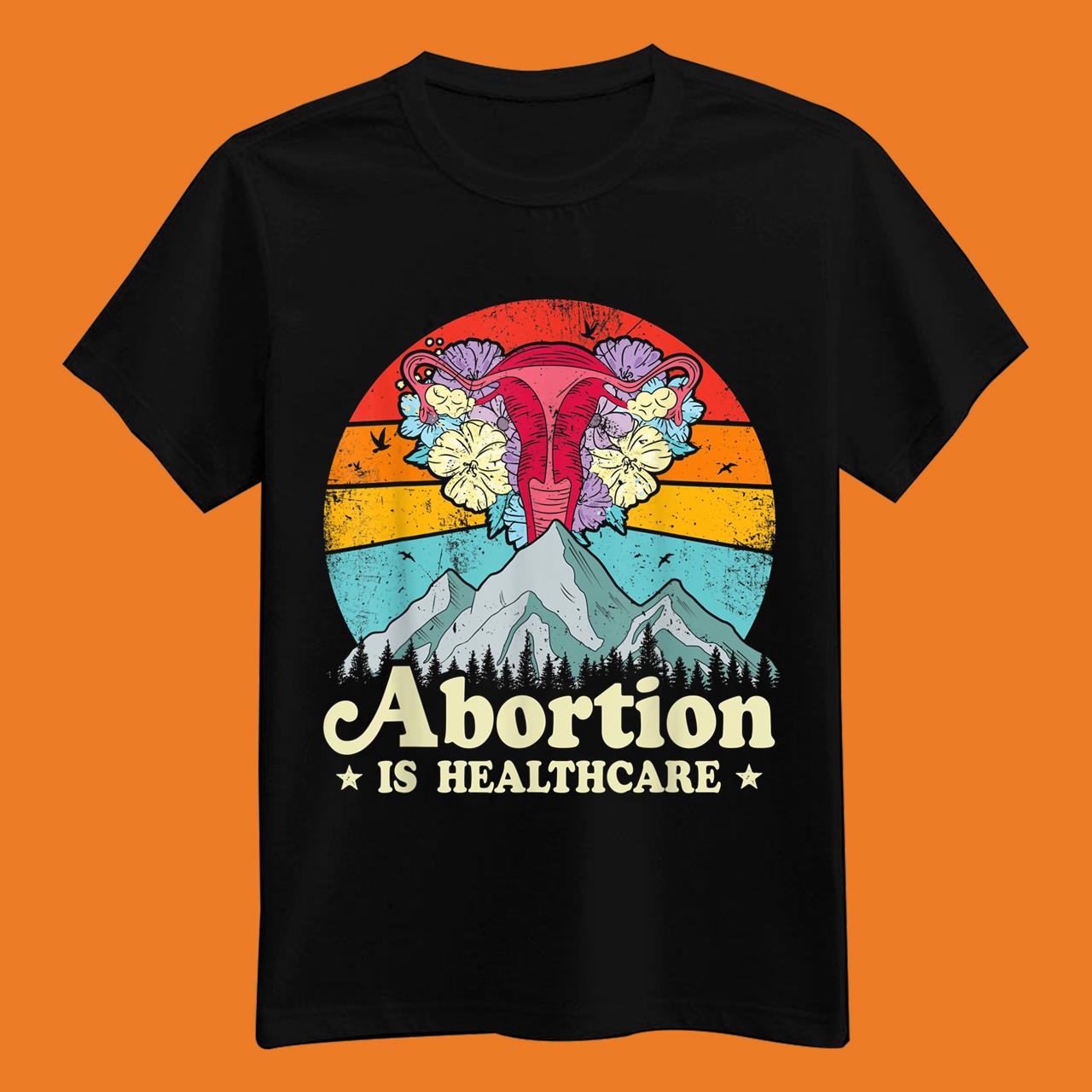 Abortion Is Healthcare Feminist Feminism Women’s Pro Choice T-Shirt