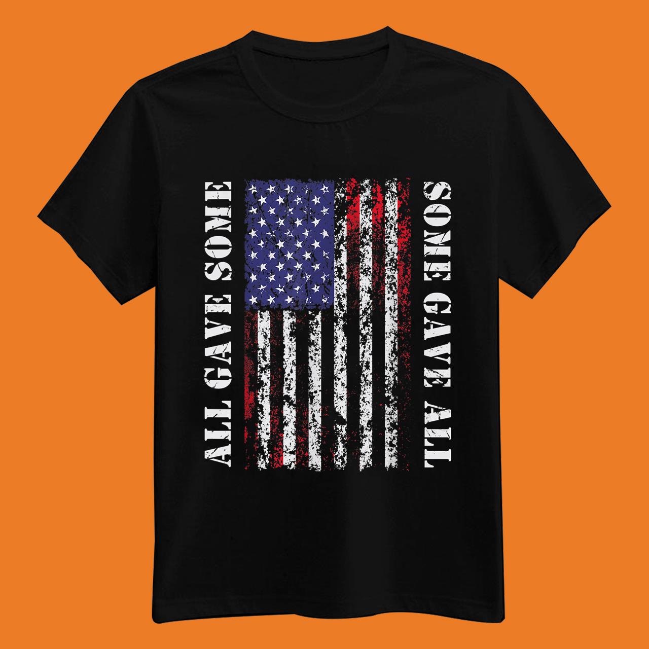 All Gave Some Some Gave All 4th of July US Flag Army Veteran T-Shirt