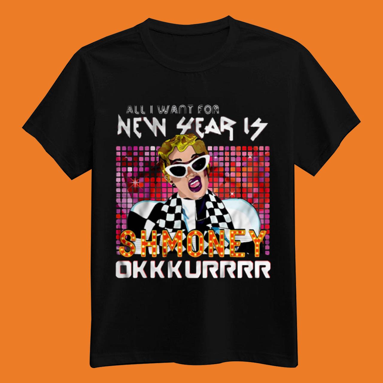 All I Want For New Year Is Shmoney Okkkurrrr Cardi B Shirt