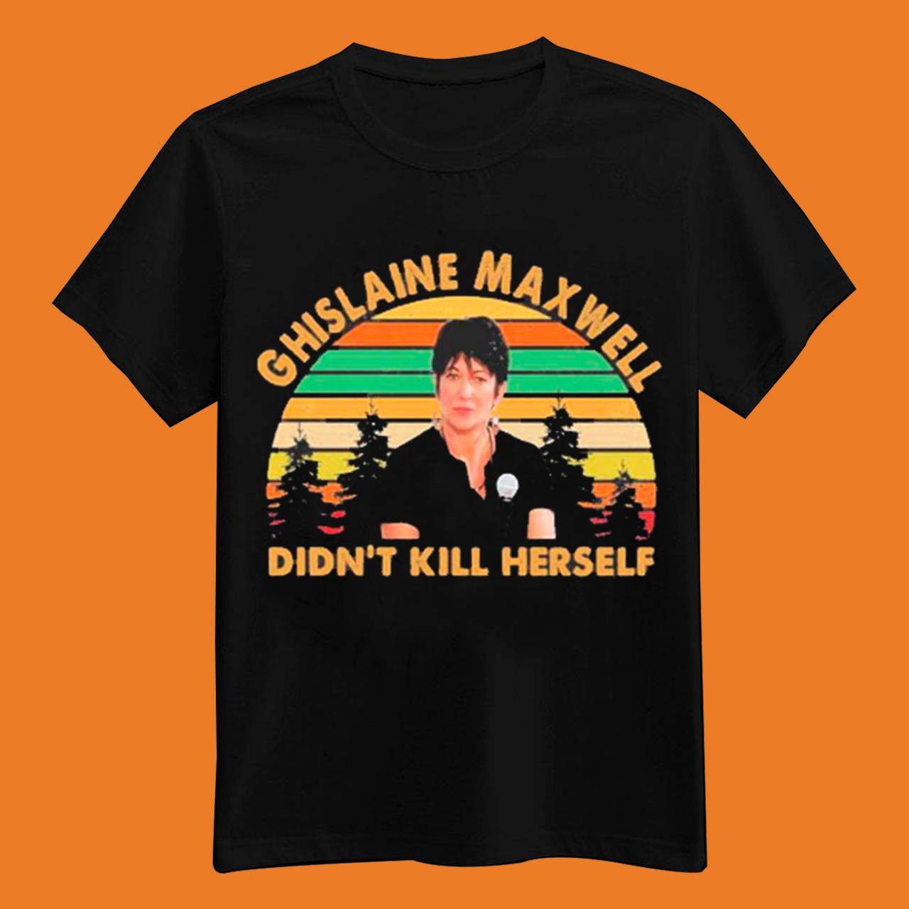 Funny Ghislaine Ghislaine Did Not Kill Herself Shirt