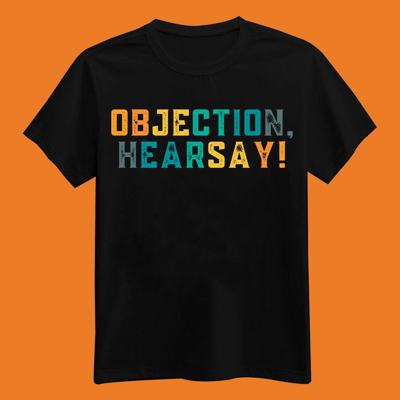 Funny Objection Hearsay Hilarious Viral Meme Sarcastic Trend T-Shirt