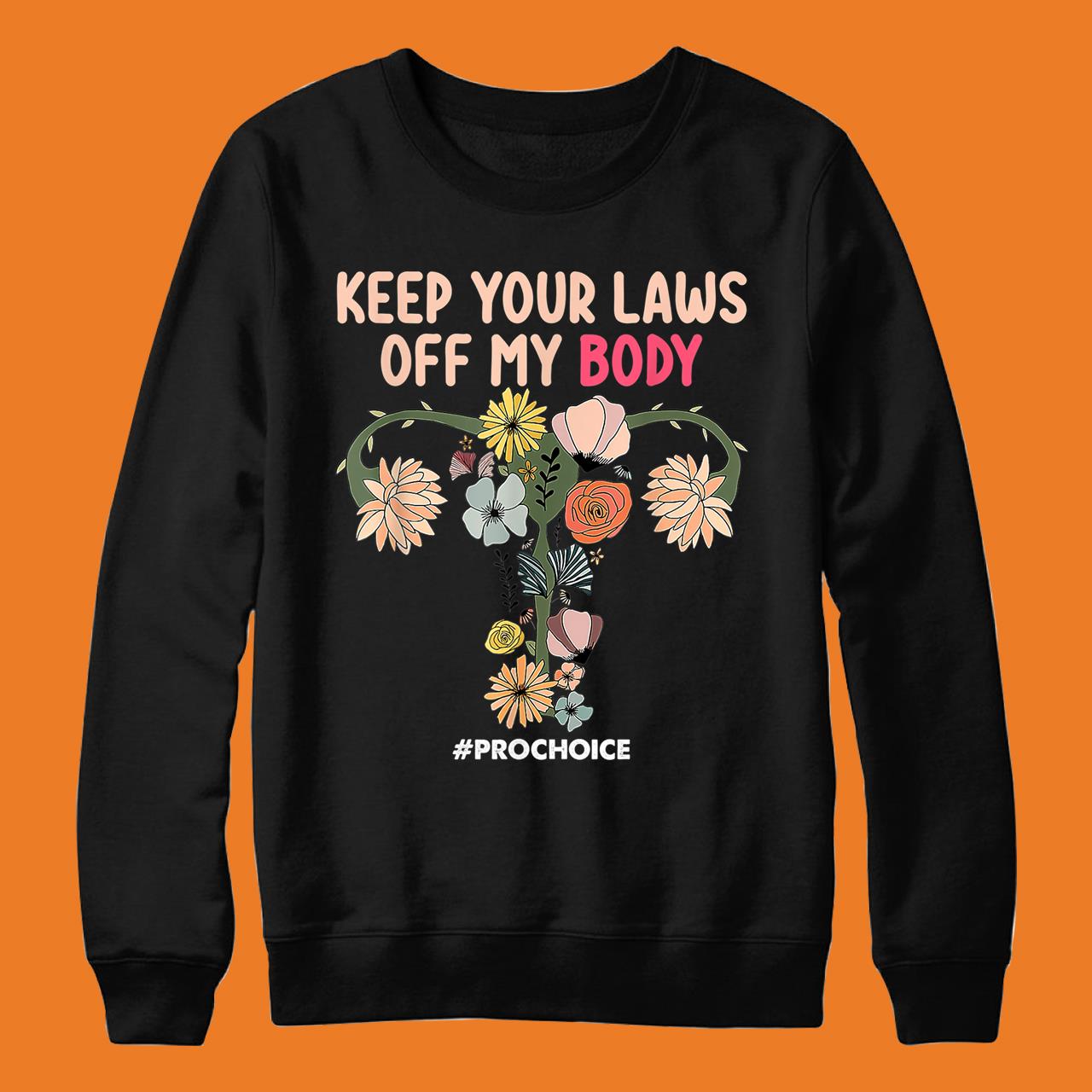 Keep Your Laws Off My Body ProChoice Feminist Abortion T-Shirt