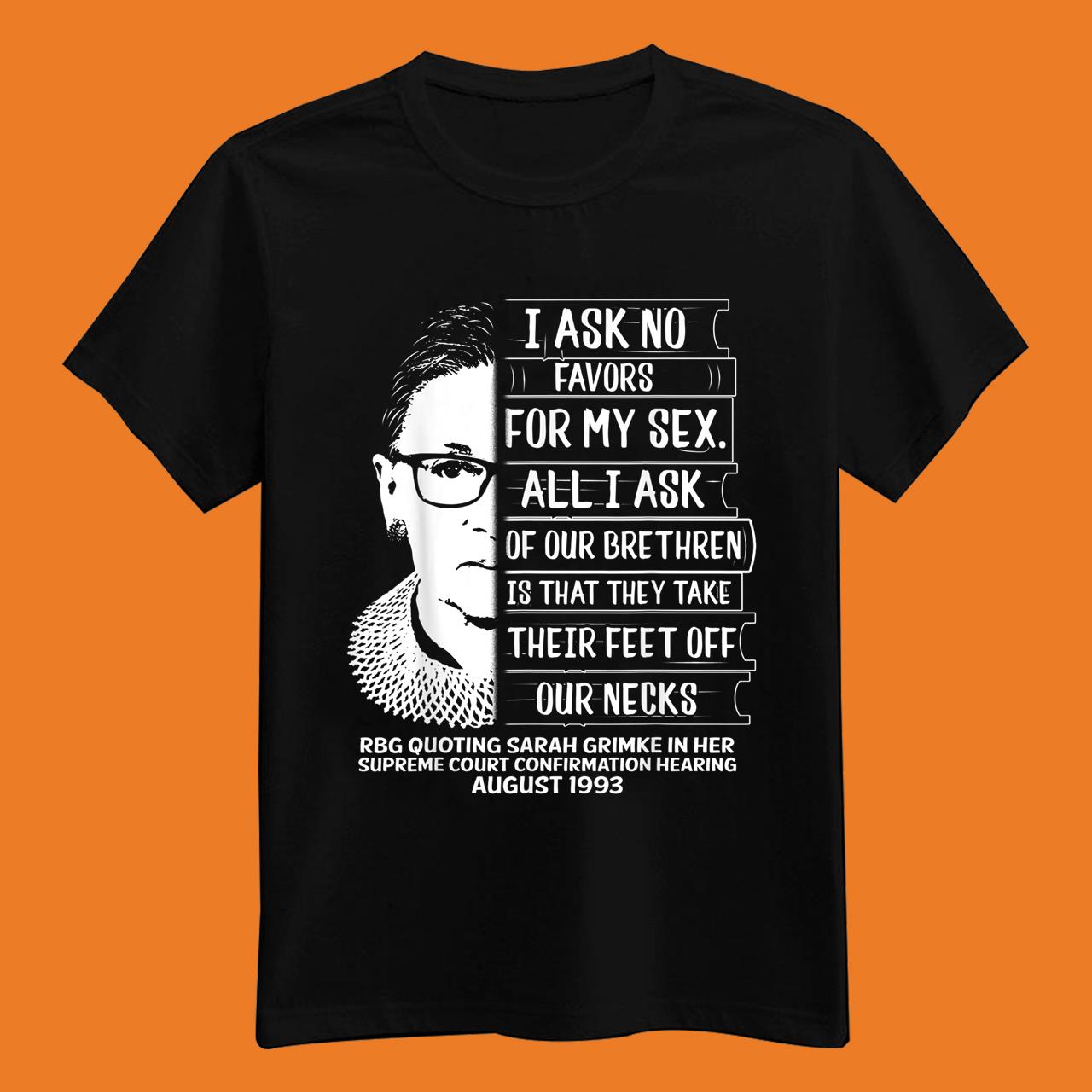RBG Quote I Ask No Favor For My Sex Feminist Women Rights T-Shirt