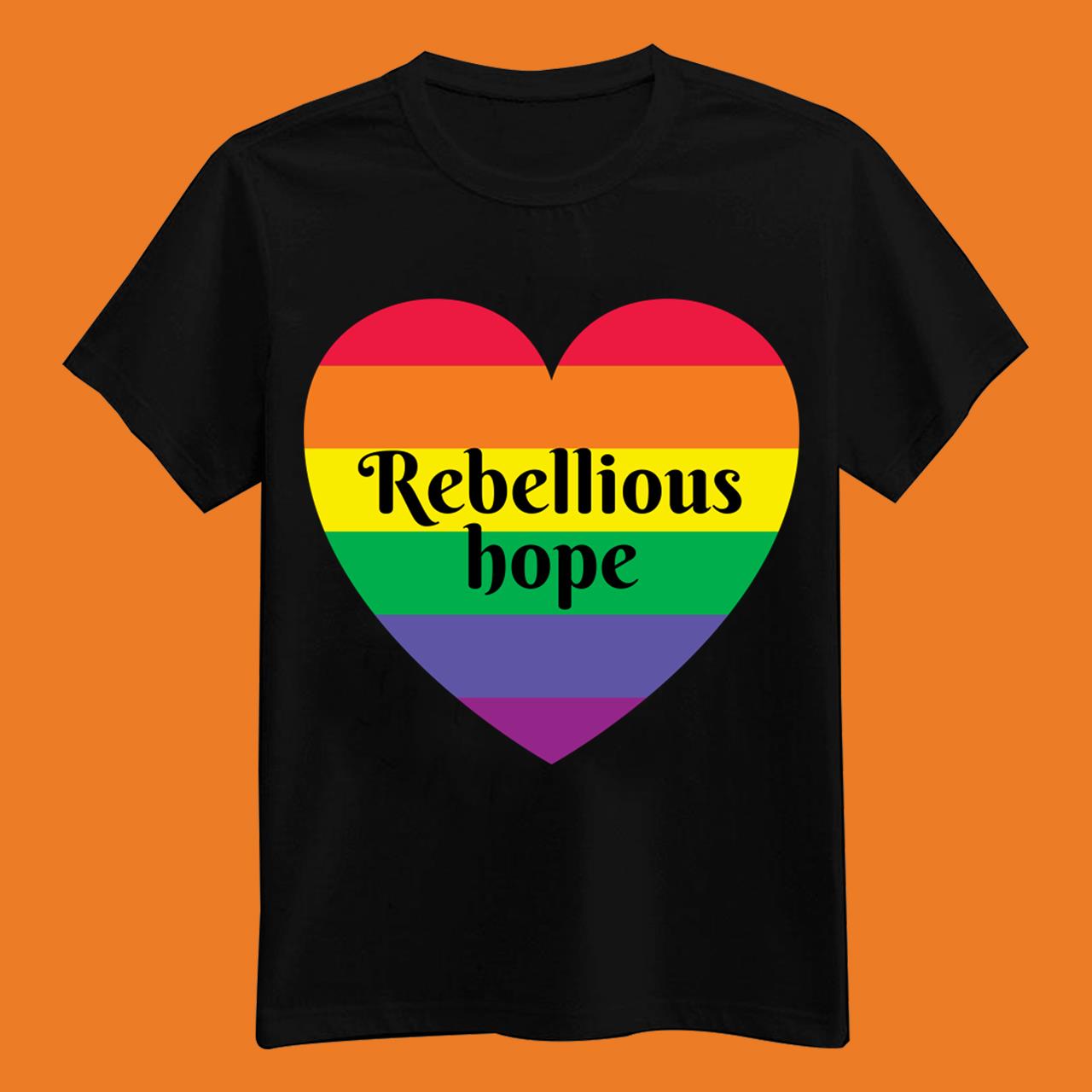 Rebellious Hope Rainbow Love Heart Design T-Shirt