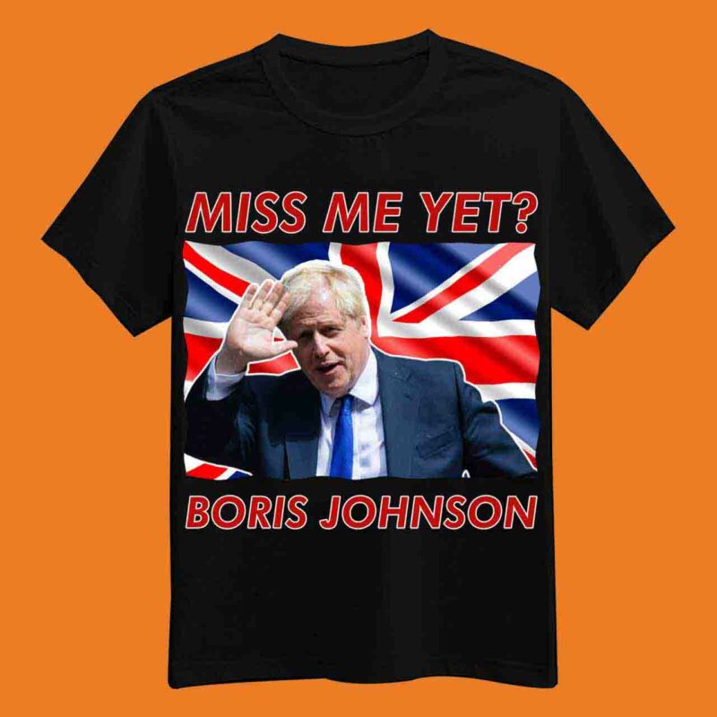 Boris Johnson Miss Me Yet Shirt