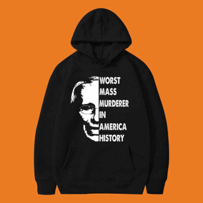 Fauci Worst Mass Murderer In America History Hoodie