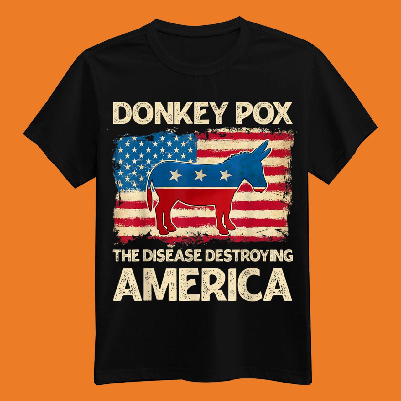 Donkey Pox The Disease Destroying America Funny T-Shirt