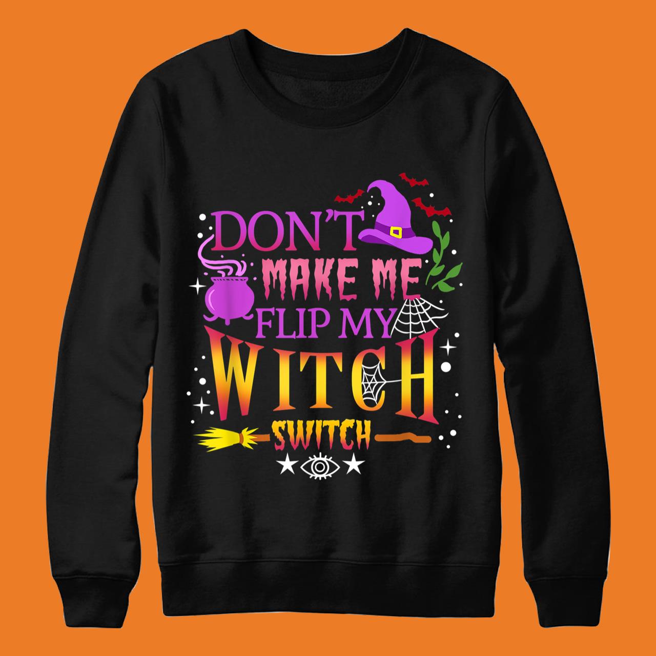 Don’t Make Me Flip My Witch Switch Halloween T-Shirt