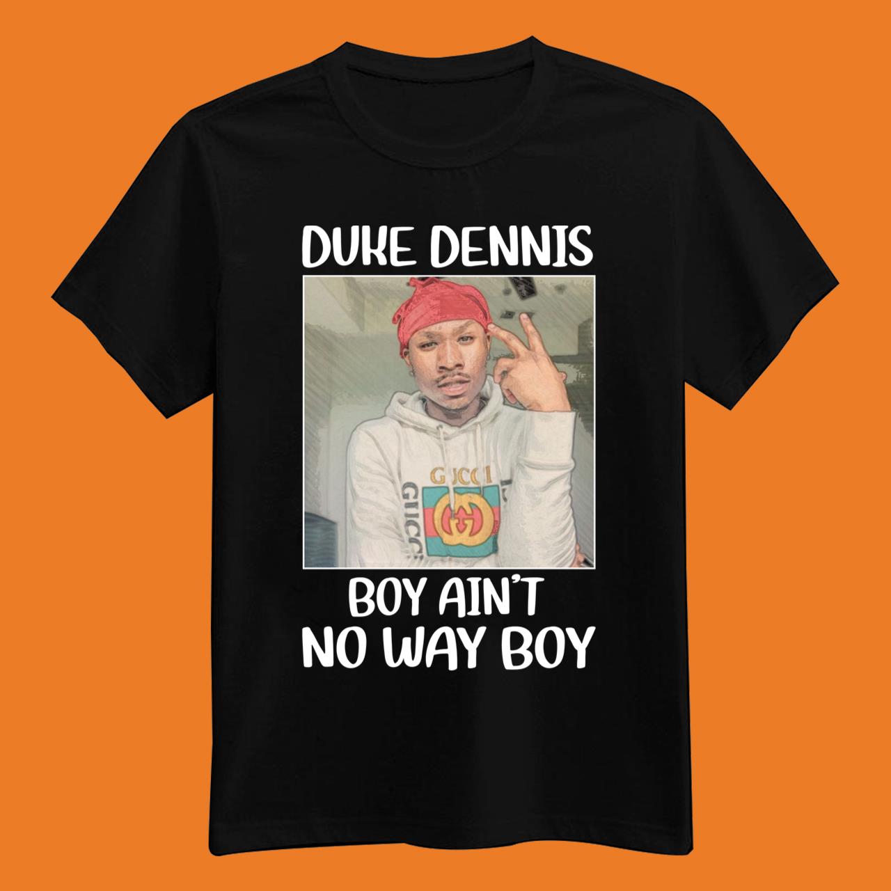 Duke Dennis No Ain’t No Way Boy T-Shirt