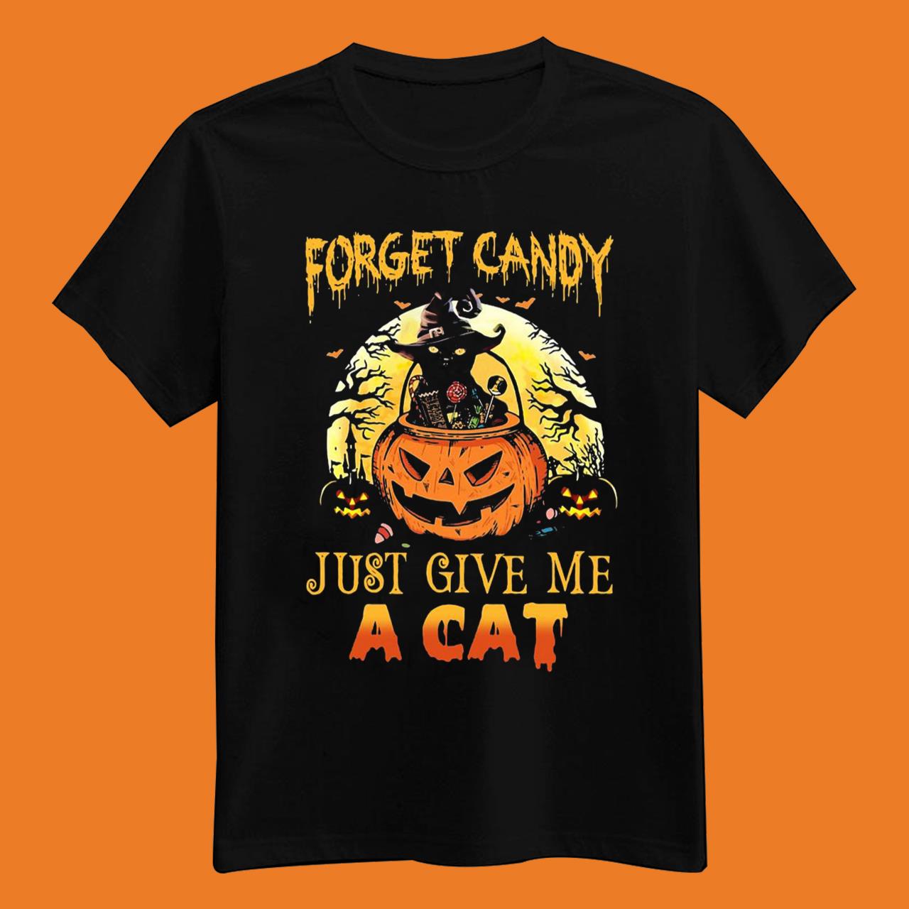 Forget Candy Just Give Me A Cat Halloween Shirt