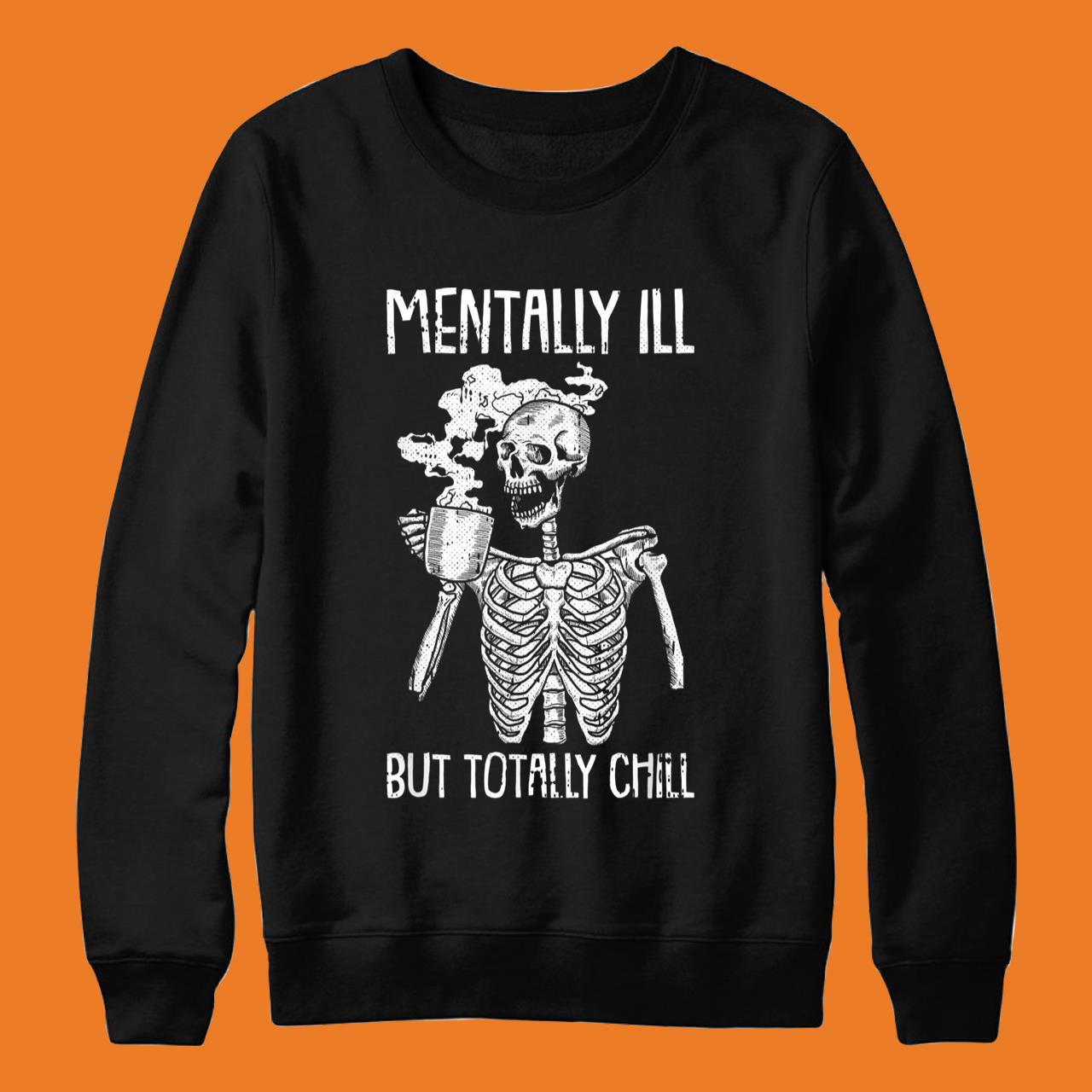 Mentally Ill But Totally Chill Halloween Costume Skeleton T-Shirt