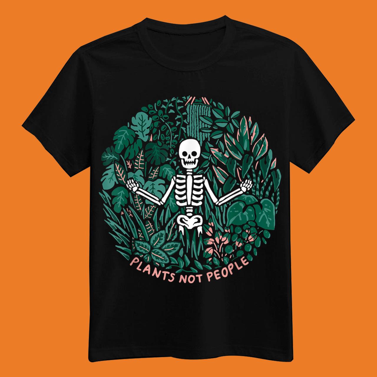 Plants Not People Skeleton Funny Halloween Gift T-Shirt