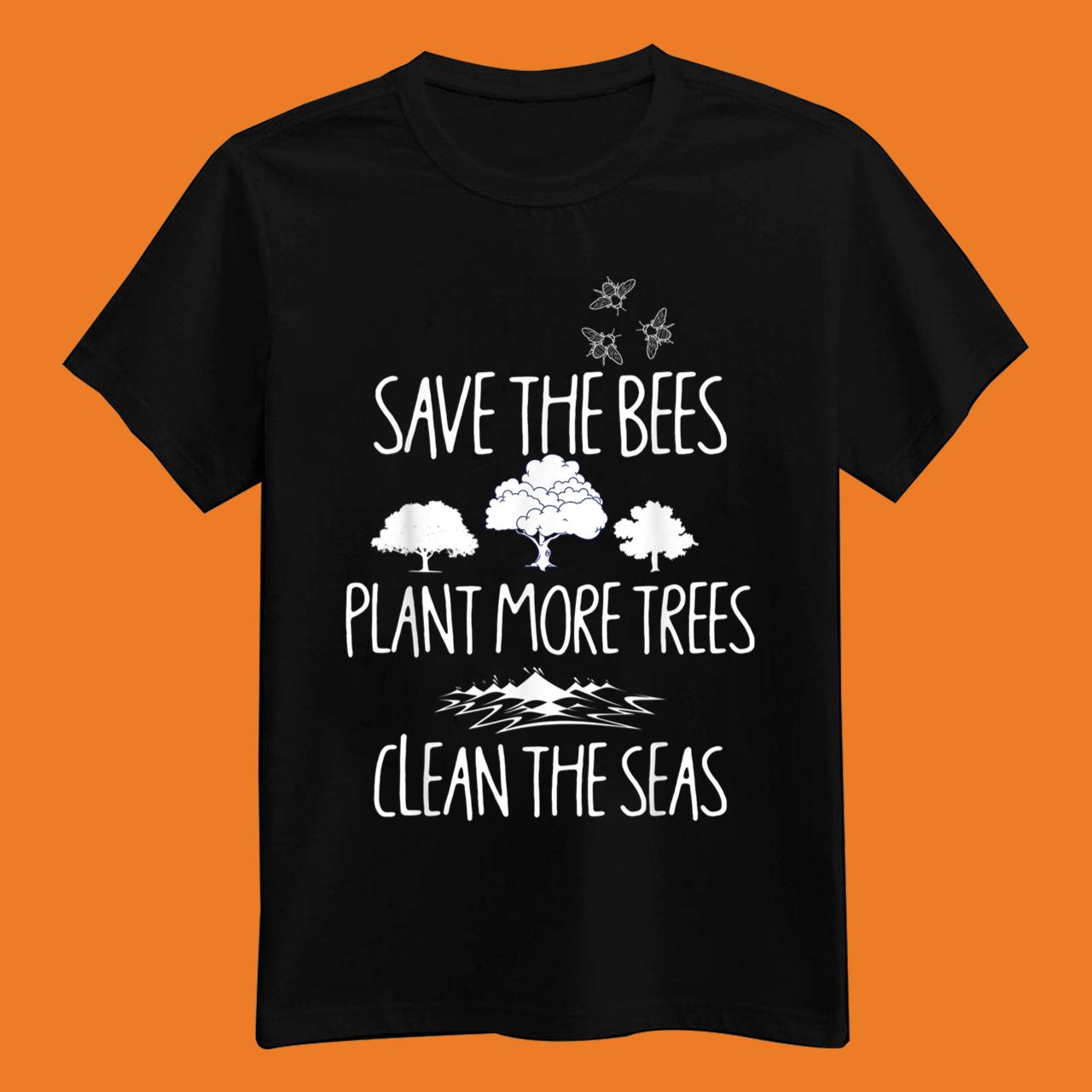 Save The Bees Plant More Trees Clean The Seas Titties Classic T-Shirt