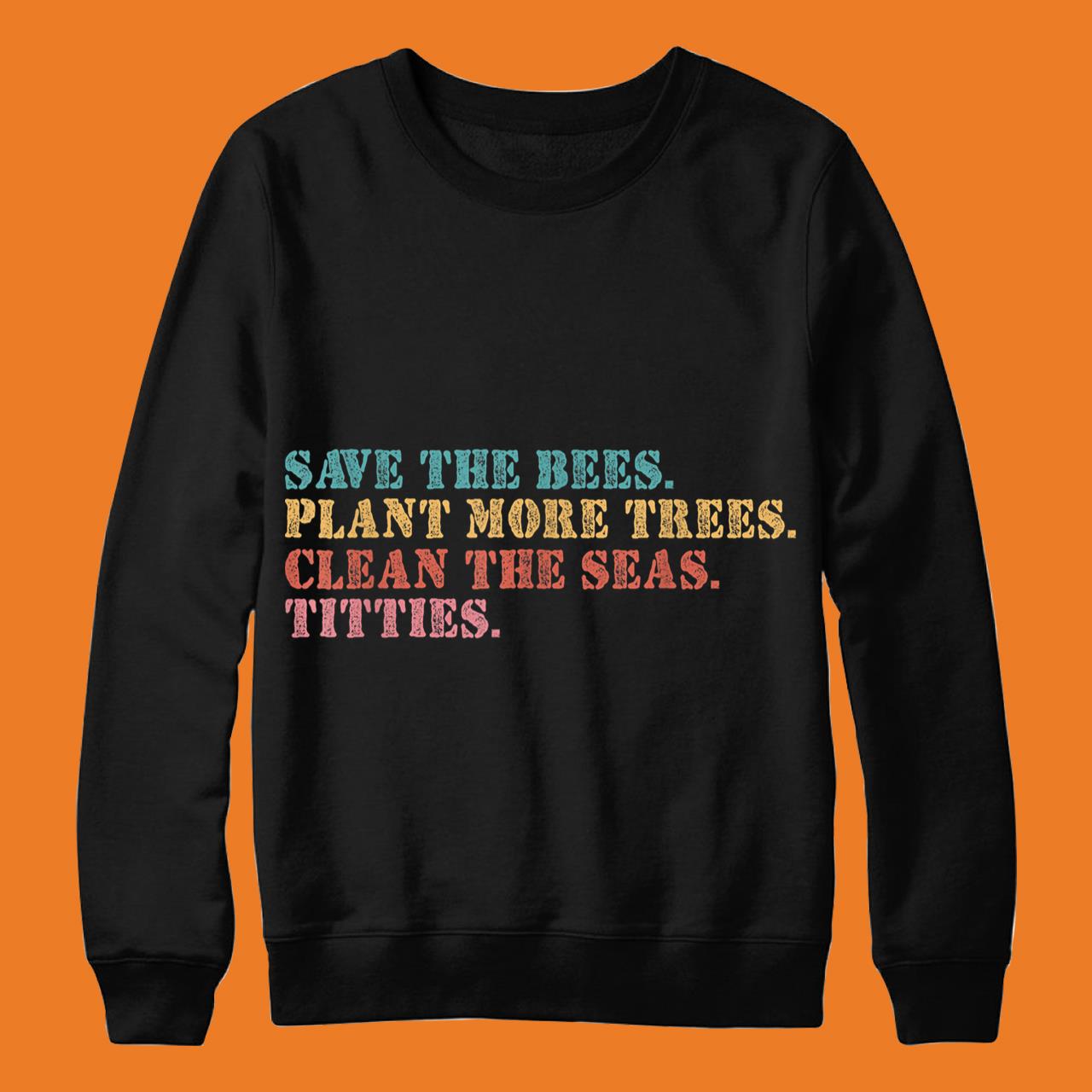 Save The Bees Plant More Trees Clean The Seas Titties Vintage T-Shirt