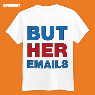 But Her Emails Classic Hillary Clinton Shirt