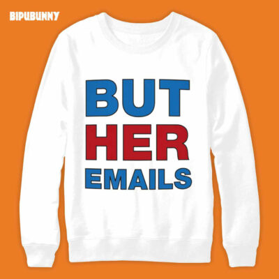 But Her Emails Classic Hillary Clinton Sweatshirt