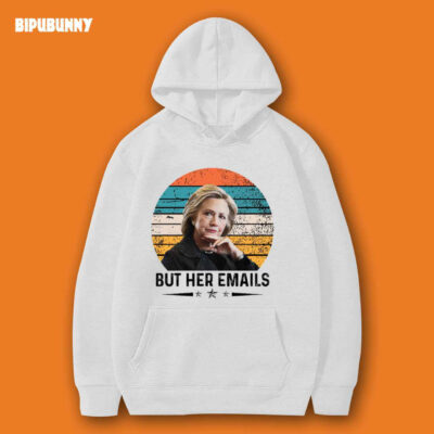 But Her Emails Of Hillary Clinton Hoodie