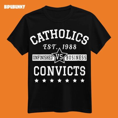 Catholics Vs Convicts Shirt 1988 Unfinished Business