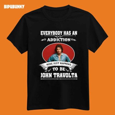 Everybody Has An Addiction Mine Just Happens To Be John Travolta Shirt