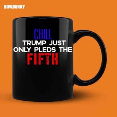 Fifth Amendment Mug Chill Trump Just Only Pleds The Fifth