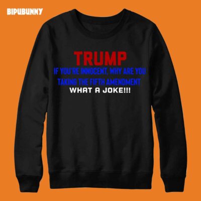 Fifth Amendment Sweatshirt Trump Mr Pleds The Fifth What A Joke
