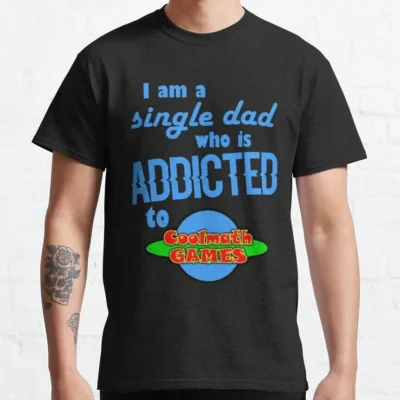 I Am A Single Dad Who Is Addicted To Cool Math Games Gift For Single Dad Shirts