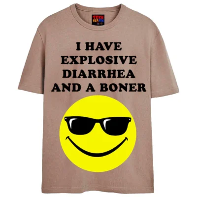 I Have Explosive Diarrhea And A Boner T-Shirt