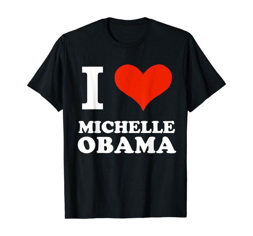 I Love Heart Michelle Obama First Lady President T Shirt