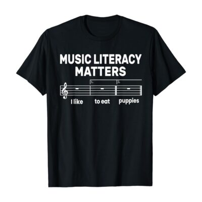 Music Literacy Matters I Like To Eat Puppies Funny Sarcastic T Shirt
