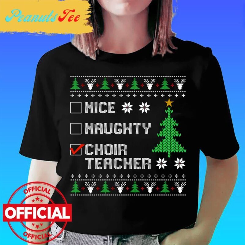 Nice Naughty Choir Teacher Funny Ugly Teacher Christmas T-Shirt