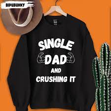 Single Dad And Crushing It Gift For Single Dad Shirts