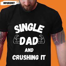 Single Dad And Crushing It Gift For Single Dad Shirts