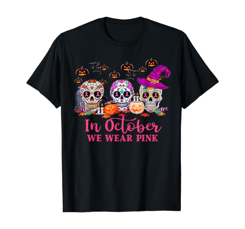 In October We Wear Pink Sugar Skull Breast Cancer Halloween T Shirt