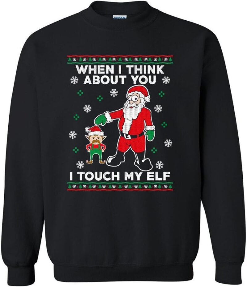 When I Think About You I Touch My Elf Awesome Ugly Christmas Sweater Xmas- Best Christmas Gifts 2023