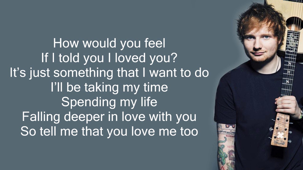 Ed Sheeran How Would You Feel Lyrics