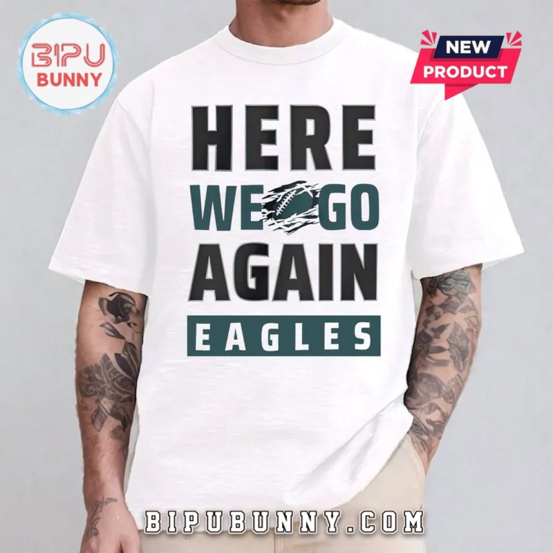 Here We Go Again Eagles T-Shirt